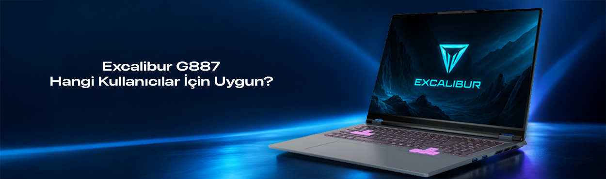 excalibur_g887_hangi_kullanıcılar_için_uygun_excalibur_g887_gaming_laptop