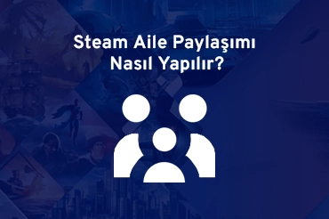 steam-aile-paylasımı-nasil-yapilir-kapak