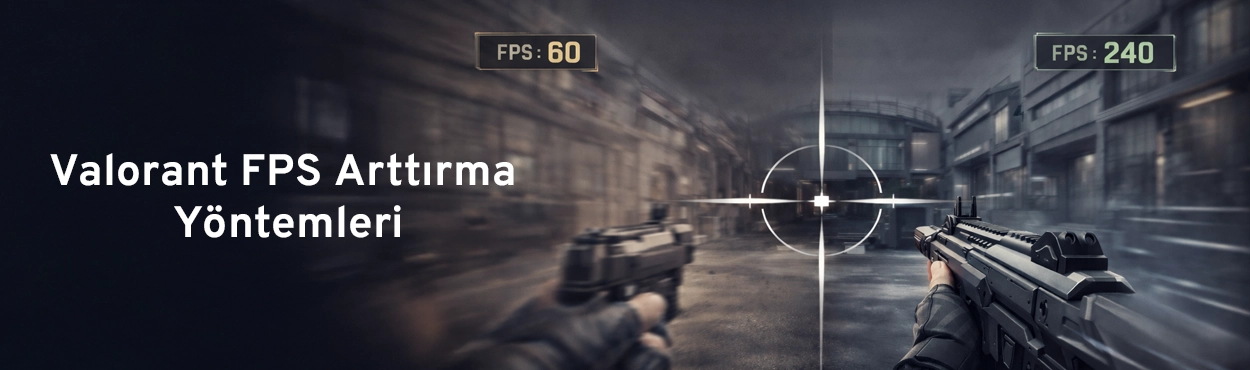 Valorant FPS Arttırma Yöntemleri