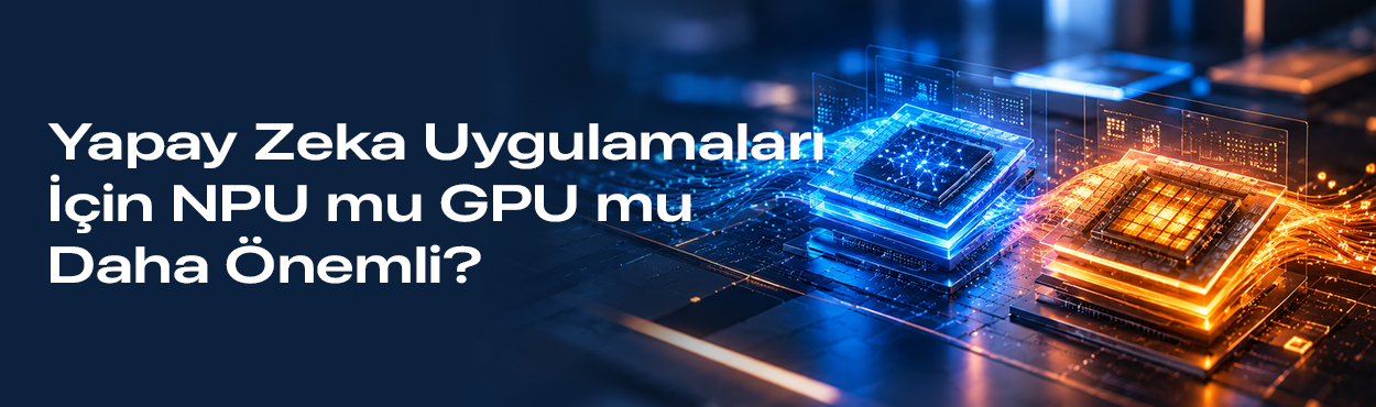 npu_ve_gpu_nedir_yapay_zekâ_için_hangi_donanım_daha_önemli_yapay_zeka_uygulamalari