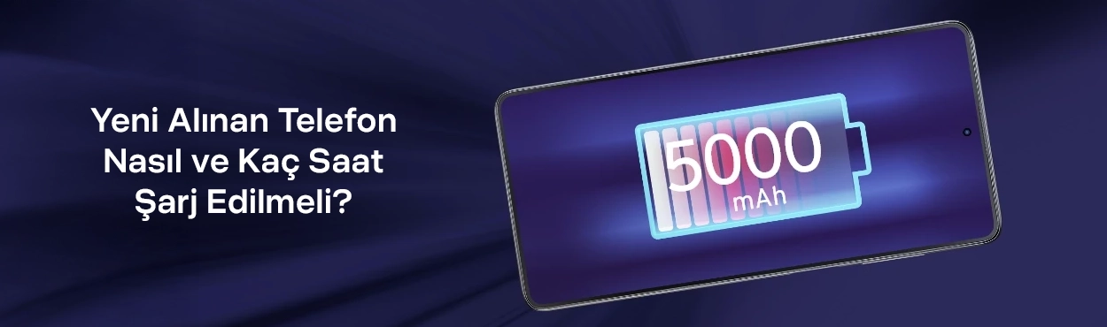 yeni-alinan-telefon-nasil-ve-kac-saat-sarj-edilmeli-blog-gorseli